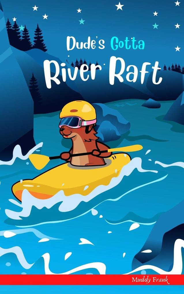 Dude‘s Gotta River Raft (Dude Series)