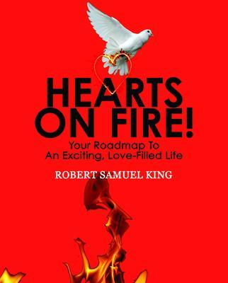 Hearts On Fire! Your Roadmap to An Exciting Love-Filled Life