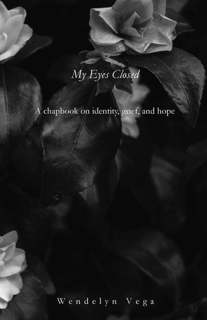 My Eyes Closed: A Chapbook on Identity Grief and Hope