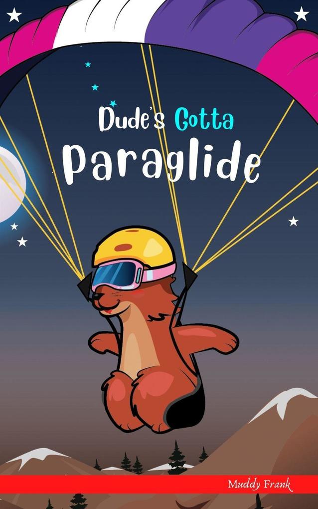 Dude‘s Gotta Paraglide (Dude Series)