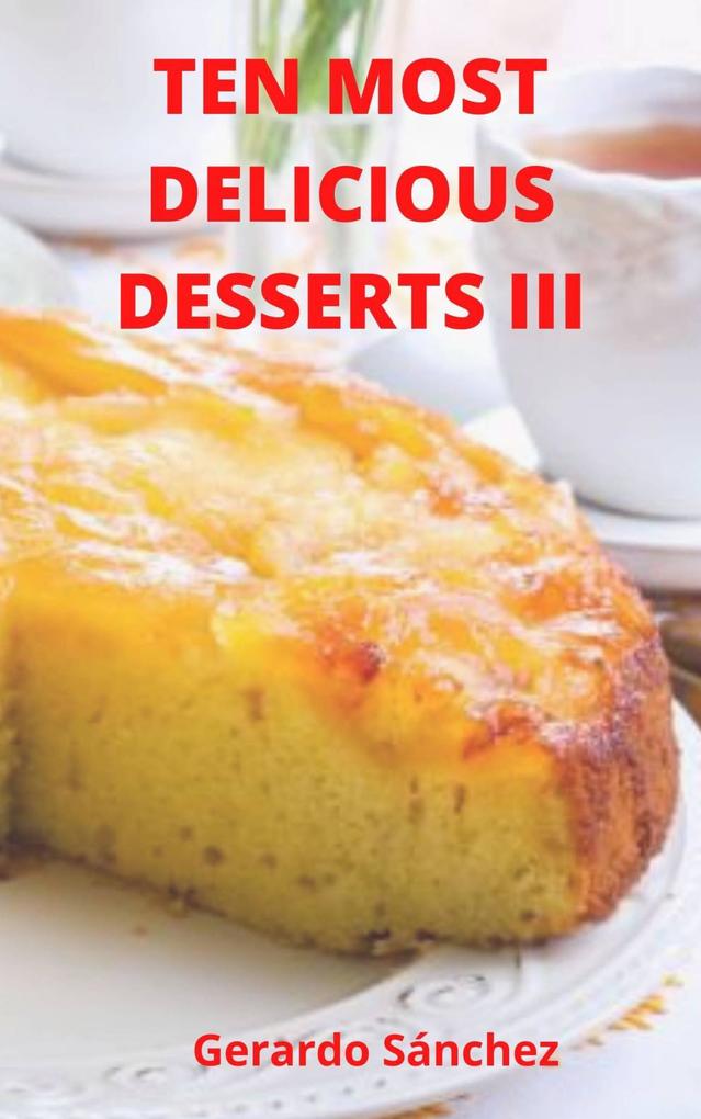 Ten Most Delicious Desserts III (Recipes #3)