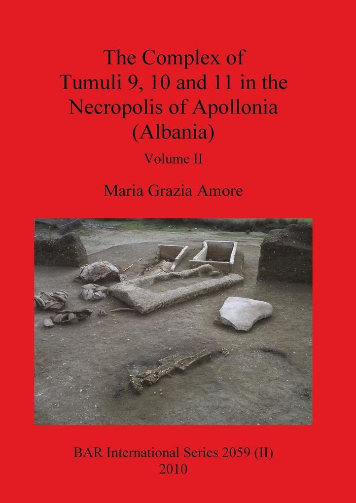 The Complex of Tumuli 9 10 and 11 in the Necropolis of Apollonia (Albania) Volume II