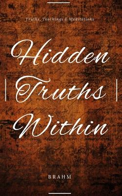 Hidden Truths Within: Truths Teachings and Meditations