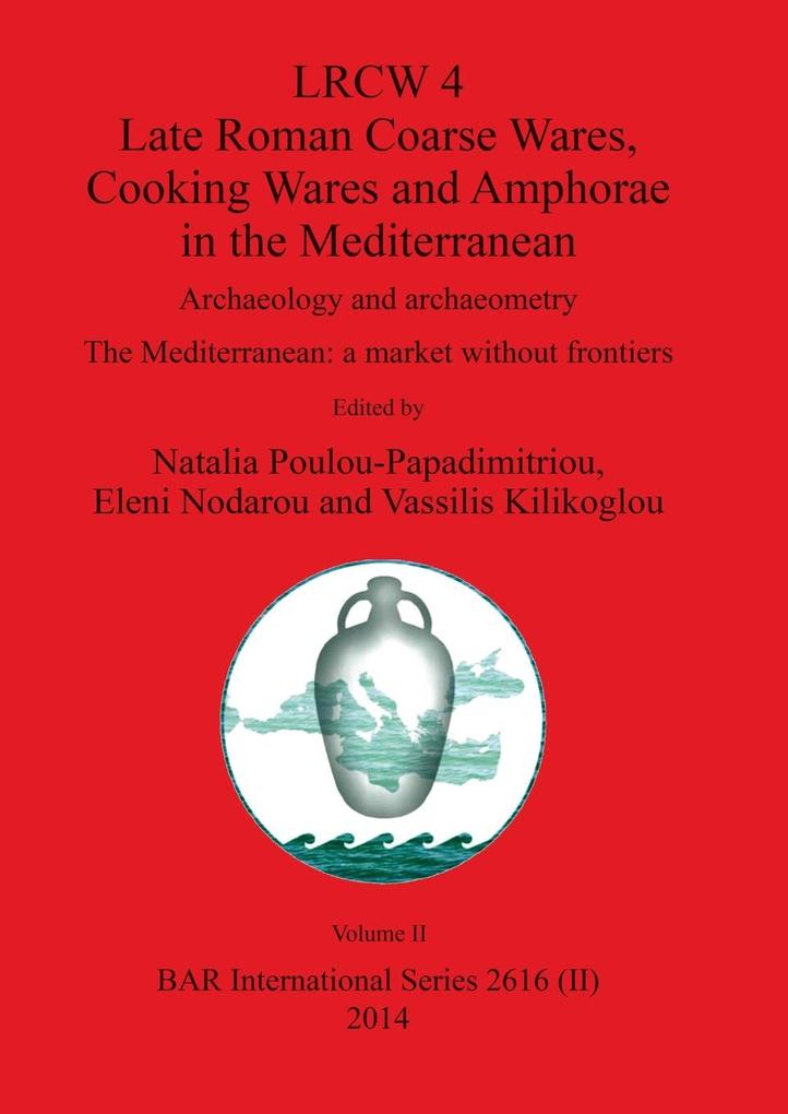LRCW 4 Late Roman Coarse Wares Cooking Wares and Amphorae in the Mediterranean Volume II