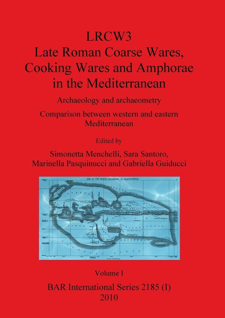 LRCW3 Late Roman Coarse Wares Cooking Wares and Amphorae in the Mediterranean Volume I