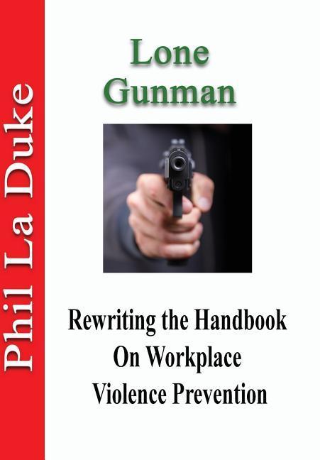 Lone Gunman: Rewriting The Handbook On Workplace Violence Prevention