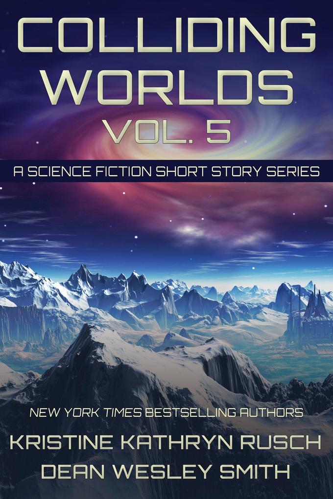 Colliding Worlds Vol. 5: A Science Fiction Short Story Series