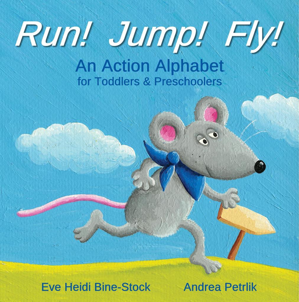 Run! Jump! Fly!: An Action Alphabet for Toddlers & Preschoolers