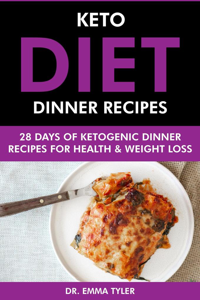 Keto Diet Dinner Recipes: 28 Days of Ketogenic Dinner Recipes for Health & Weight Loss.