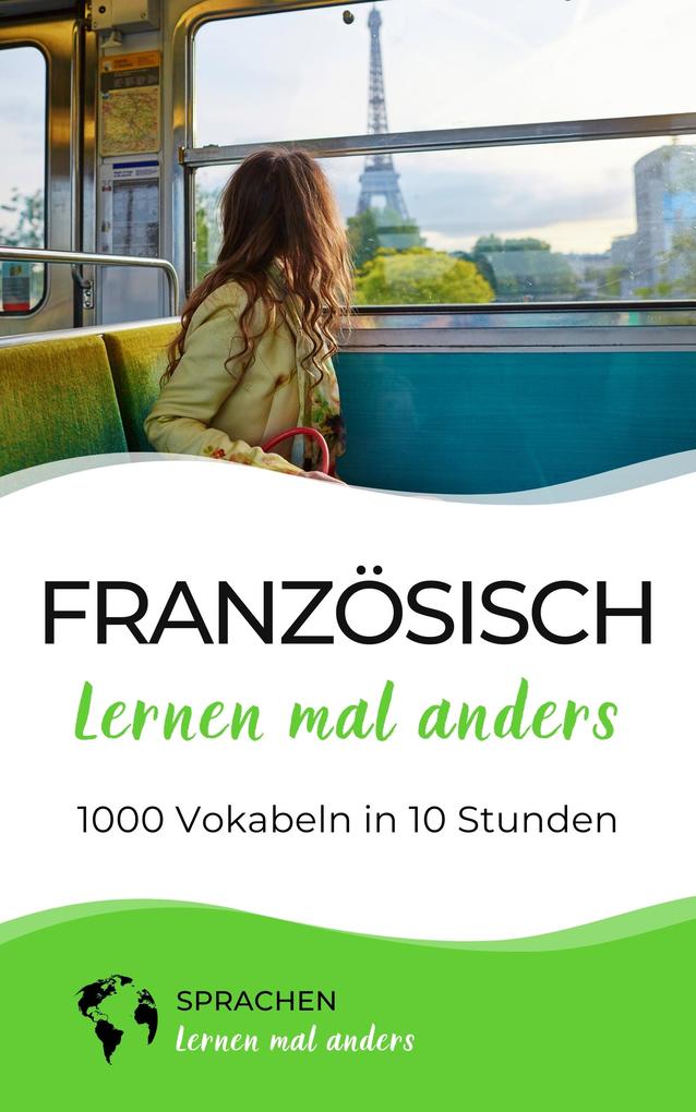 Französisch lernen mal anders - 1000 Vokabeln in 10 Stunden