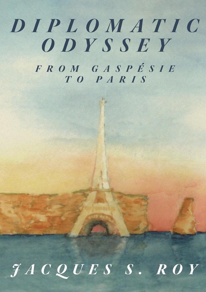 Diplomatic Odyssey from Gaspésie to Paris