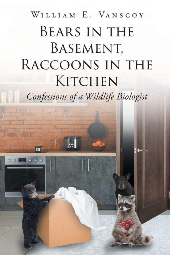 Bears in the Basement Raccoons in the Kitchen