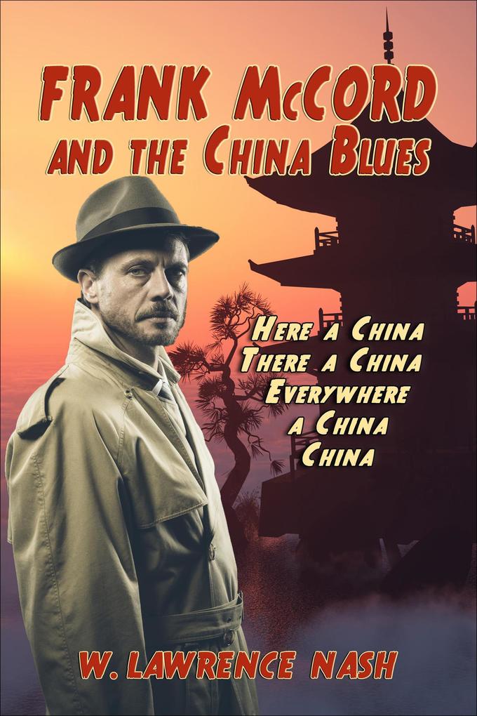 Frank McCord and the China Blues or Here a China There a China Everywhere a China China (Frank McCord Private Investigator #2)