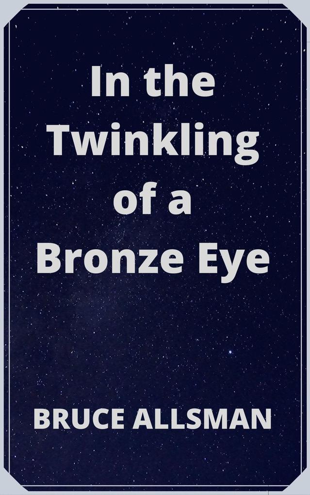 In the Twinkling of a Bronze Eye
