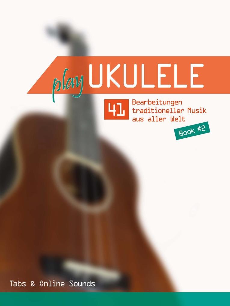 Play Ukulele - 41 Bearbeitungen traditioneller Musik - Book 2 - Tabs & Online Sounds