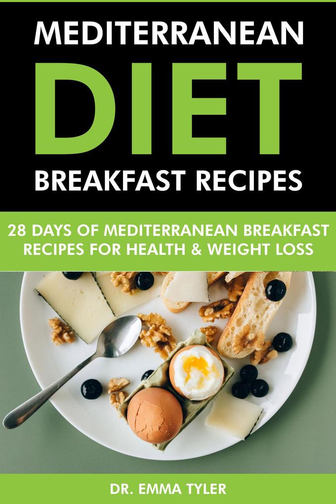 Mediterranean Diet Breakfast Recipes: 28 Days of Mediterranean Breakfast Recipes for Health & Weight Loss.