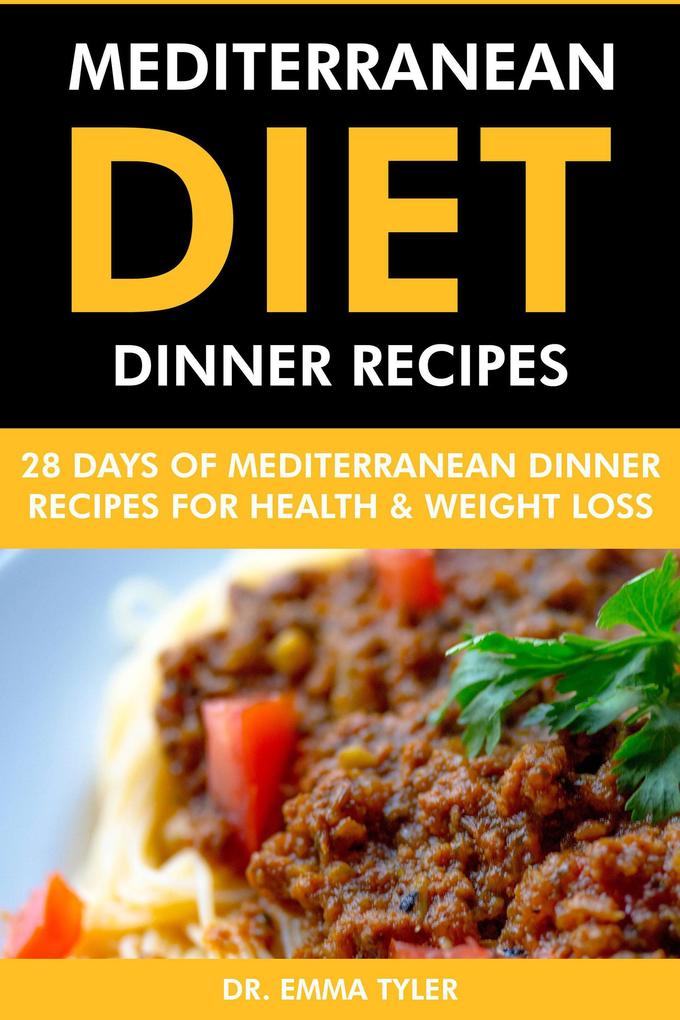 Mediterranean Diet Dinner Recipes: 28 Days of Mediterranean Dinner Recipes for Health Weight Loss.