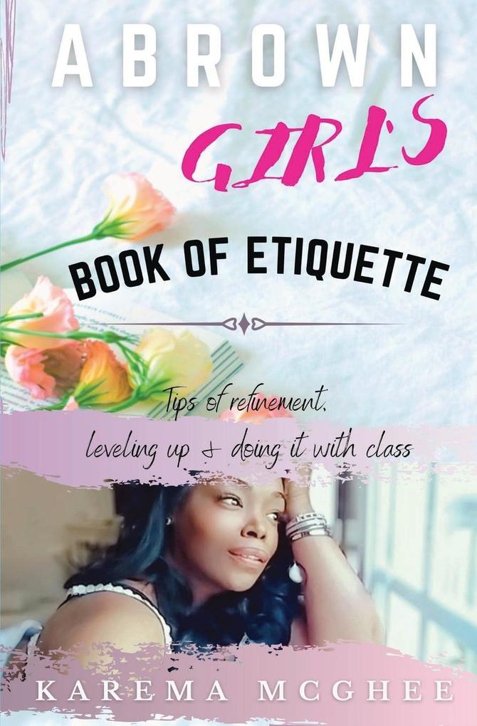 A Brown Girl‘s Book of Etiquette Tips of Refinement Leveling Up and Doing it with Class