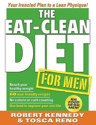 The Eat-Clean Diet for Men: Your Ironclad Plan to a Lean Physique