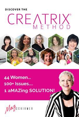 Discover the Creatrix Method 44 Women 100+ Issues 1 aMAZing Solution!