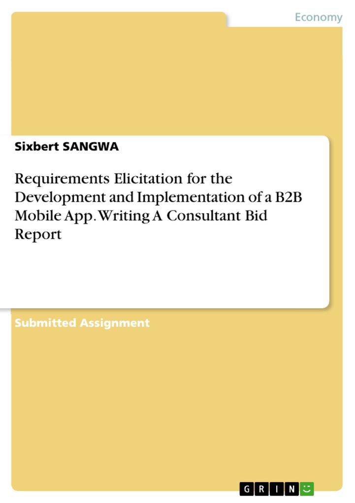 Requirements Elicitation for the Development and Implementation of a B2B Mobile App. Writing A Consultant Bid Report