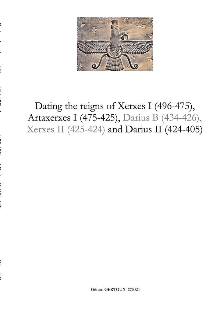 Dating the reigns of Xerxes I (496-475) Artaxerxes I (475-425) and Darius II (424-405)