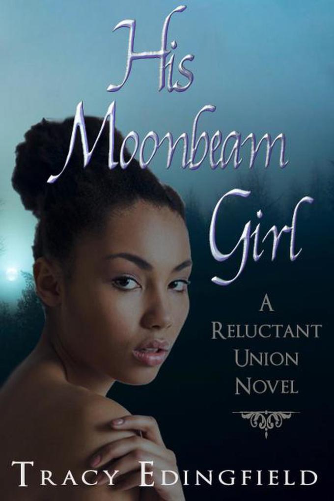 His Moonbeam Girl (The Reluctant Unions #1)