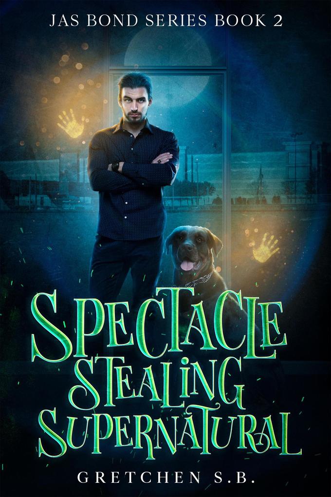 Spectacle Stealing Supernatural (Jas Bond #2)