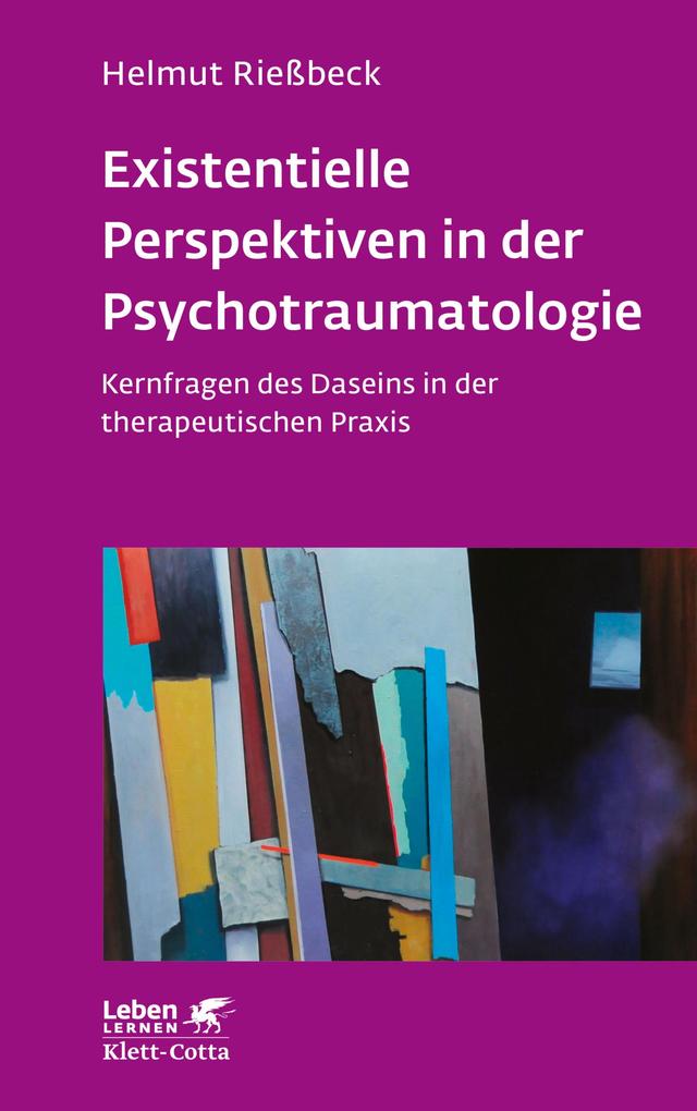 Existenzielle Perspektiven in der Psychotraumatologie (Leben Lernen Bd. 329)
