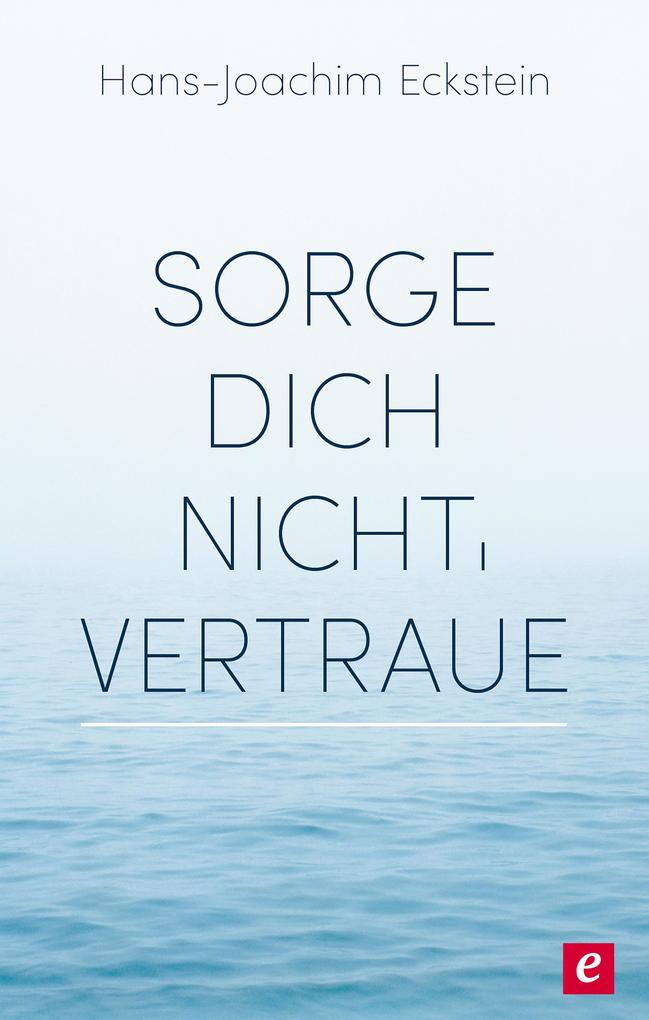 Sorge dich nicht vertraue!