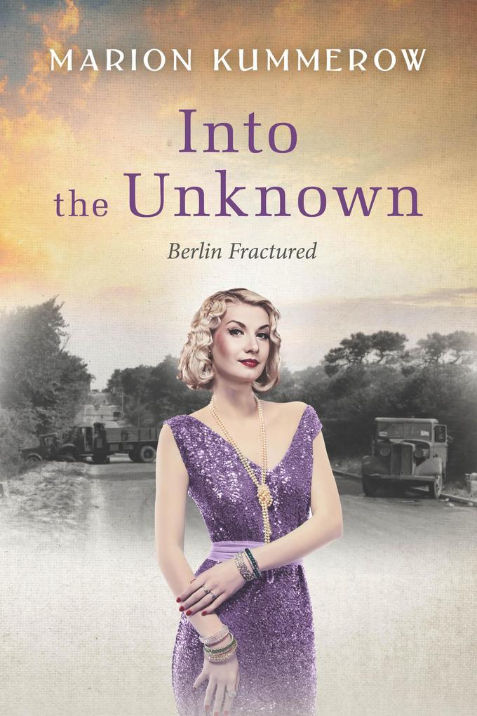 Into the Unknown - A wrenching Cold War adventure in Germany‘s Soviet occupied zone (Berlin Fractured #4)
