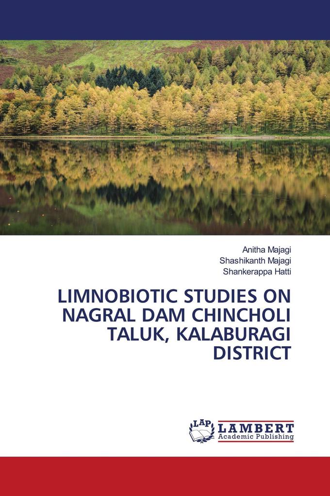 LIMNOBIOTIC STUDIES ON NAGRAL DAM CHINCHOLI TALUK KALABURAGI DISTRICT