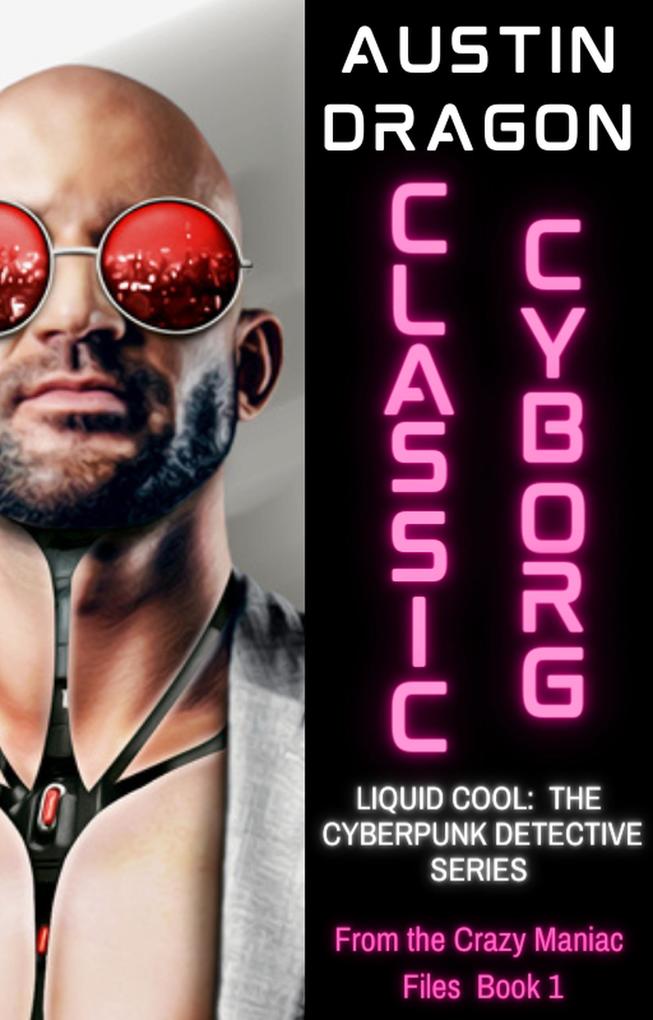 Classic Cyborg (Liquid Cool: From the Crazy Maniac Files #1)