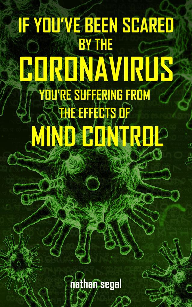 If You've Been Scared By the Coronavirus You're Suffering From the Effects of Mind Control