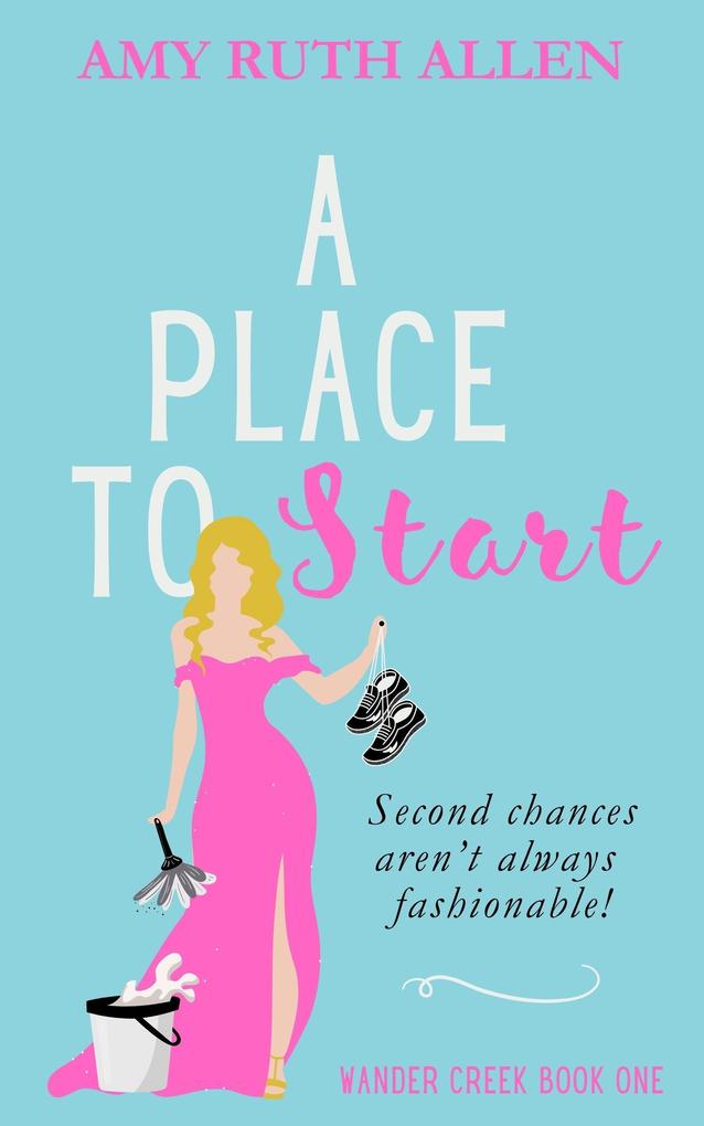 A Place to Start: Second Chances Aren‘t Always Fashionable (Wander Creek #1)