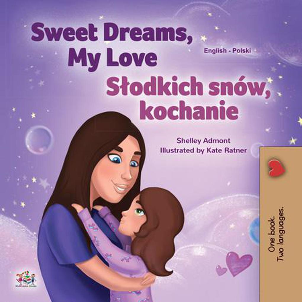 Sweet Dreams My Love Slodkich snów kochanie (English Polish Bilingual Collection)
