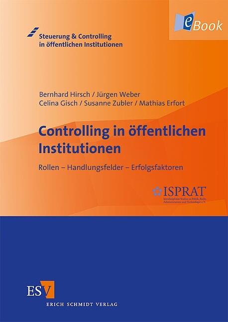 Controlling in öffentlichen Institutionen - Mathias Erfort/ Celina Gisch/ Bernhard Hirsch/ Jürgen Weber/ Susanne Zubler