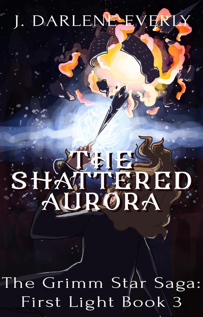 The Shattered Aurora (The Grimm Star Saga: First Light #3)