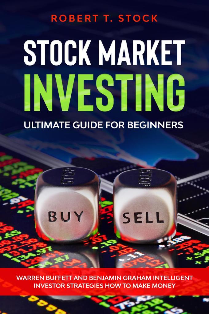 Stock Market Investing Ultimate Guide For Beginners: Warren Buffett and Benjamin Graham Intelligent Investor Strategies How to Make Money (Stock Market Investing Books)