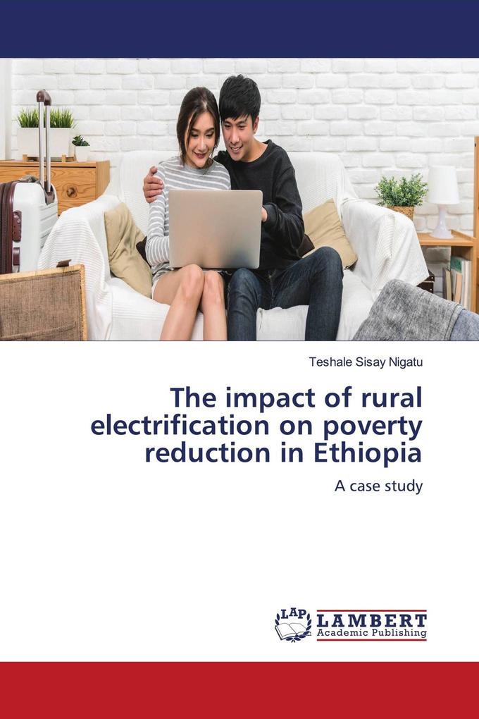The impact of rural electrification on poverty reduction in Ethiopia