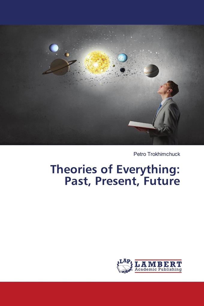 Theories of Everything:Past Present Future