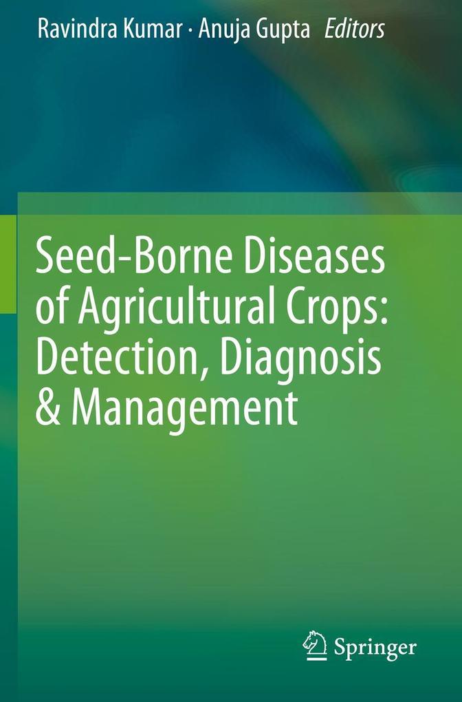 Seed-Borne Diseases of Agricultural Crops: Detection Diagnosis & Management