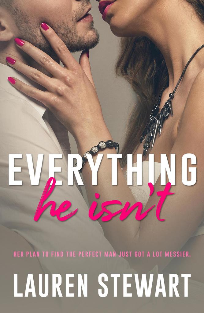 Everything He Isn‘t (She‘s Everything)