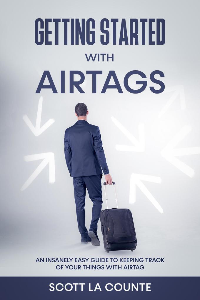 Getting Started With AirTags: An Insanely Easy Guide to Keeping Track of Your Things with AirTag