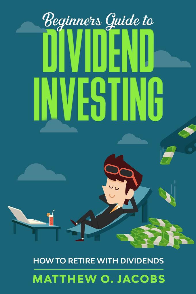 Beginners Guide to Dividend Investing: How to Retire with Dividends (Dividend Investing Beginners Guide)