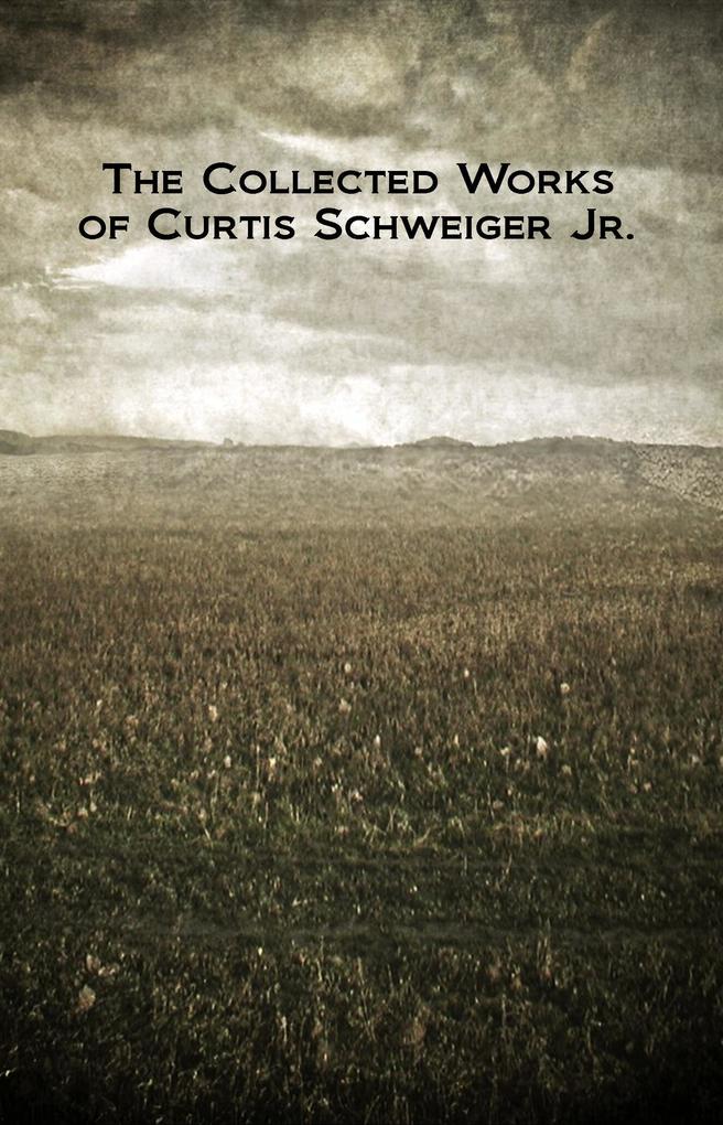 The Collected Works of Curtis Schweiger Jr.