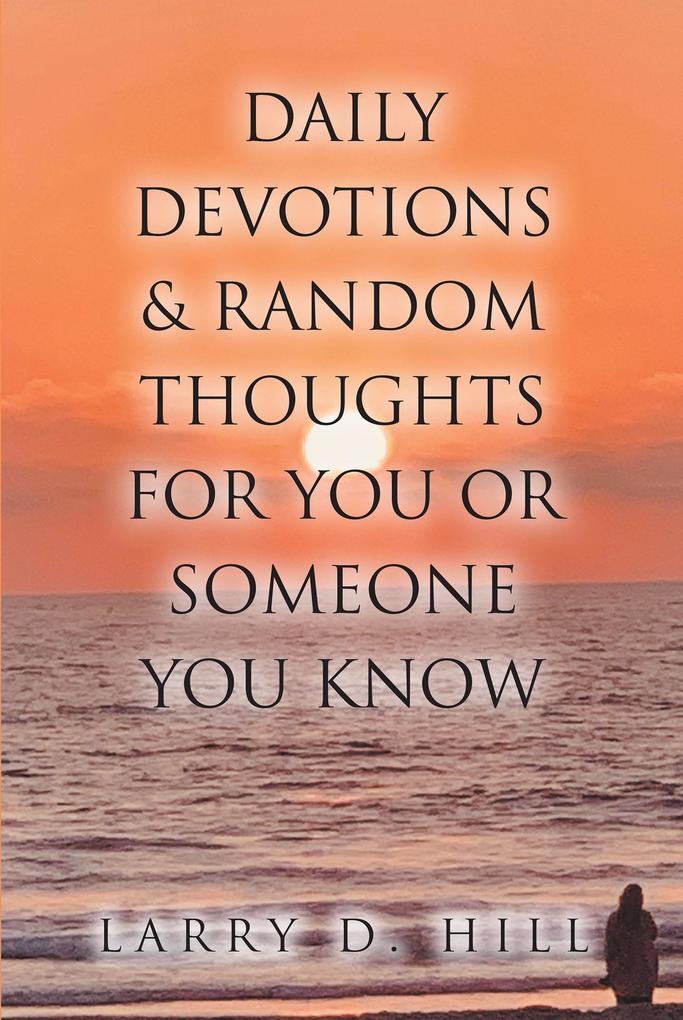 Daily Devotions and Random Thoughts for You or Someone You Know