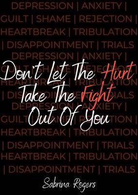 Don‘t Let The Hurt Take The Fight Out Of You