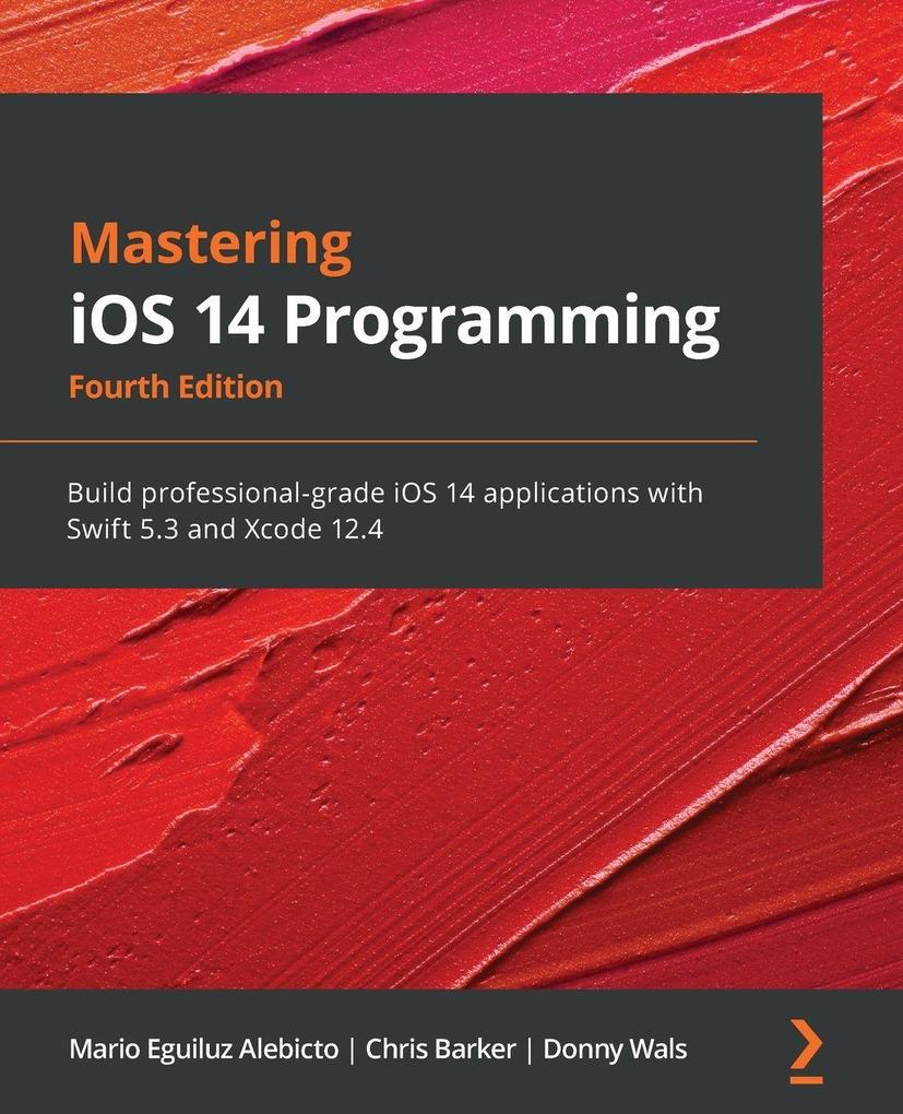 Mastering iOS 14 Programming - Fourth Edition