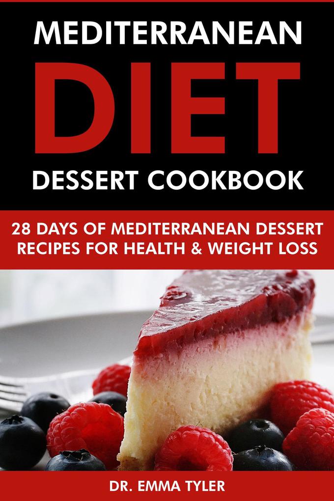 Mediterranean Diet Dessert Cookbook: 28 Days of Mediterranean Dessert Recipes for Health & Weight Loss